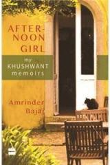 After Noon Girl : My Khushwant Memoirs By: Amrinder Bajaj