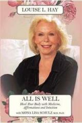 All Is Well: Heal Your Body With Medicine, Affirmation & Intuition By: Louise L Hay