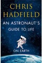 An Astronauts Guide To Life On Earth By: Chris Hadfield