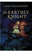 An Earthly Knight By: Janet Elizabeth McNaughton, Janet McNaughton