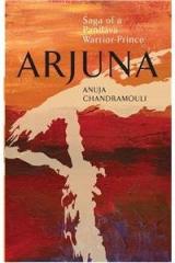 Arjuna: Saga of a Pandava Warrior Prince By: Anuja Chandramouli