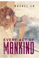 Every Act of Mankind By: Rachel Lu