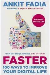 Faster: 100 Ways to Improve Your Digital Life By: Ankit Fadia, Foreword By Sanjeev Bikchandani, Sanjeev Bikhchandani