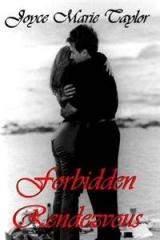 Forbidden Rendezvous By: Joyce Marie Taylor