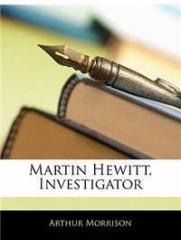 Martin Hewitt, Investigator By: Arthur Morrison