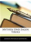 Mythen Und Sagen Tirols By: Johann Nepomuk Alpenburg