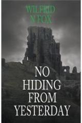 No Hiding from Yesterday By: Wilfrid N. Fox