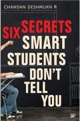 Six Secrets Smart Students Dont Tell You By: Chandan Deshmukh R