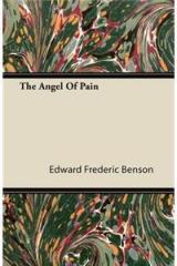The Angel of Pain By: E. F. Benson, Edward Frederic Benson