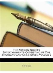 The Arabian Nights Entertainments: Consisting of One Thousand and One Stories, Volume 2 By: Anonymous