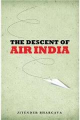 The Descent Of Air India By: Jitender Bhargava