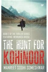 The Hunt for Kohinoor By: Manreet Sodhi Someshwar