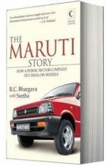 The Maruti Story: How a Public Sector Company Put India on Wheels By: R C Bhargava, Seetha