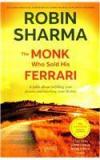The Monk Who Sold His Ferrari By: Robin S. Sharma, Robin Sharma