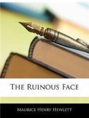 The Ruinous Face By: Maurice Henry Hewlett