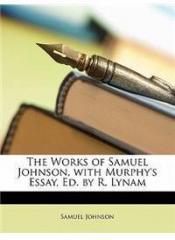 The Works of Samuel Johnson, with Murphys Essay, Ed. by R. Lynam By: Samuel Johnson