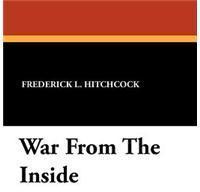 War from the Inside By: Frederick L. Hitchcock