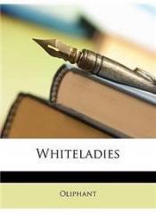 Whiteladies By: Margaret Wilson Oliphant, Oliphant