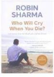 Who Will Cry When You Die? By: Robin Sharma