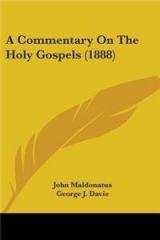A Commentary on the Holy Gospels By: John Maldonatus, George J. Davie