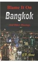 Blame It on Bangkok By: J. F. Gump