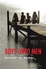 Boys Unto Men By: Robert M. Bersi