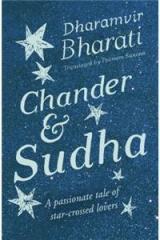 Chander & Sudha : A Passionate Tale of Star Crossed Lovers By: Dharamvir Bharati, Poonam Saxena Tr.