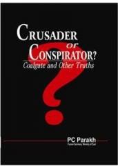 Crusader Or Conspirator? Coalgate And Other Truths By: IAS Former Seceretary, Ministry of Coal PC Parakh