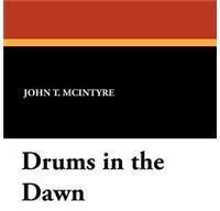 Drums in the Dawn By: John T. McIntyre