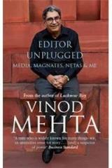 Editor Unplugged : Media, Magnates, Netas and Me By: Vinod Mehta