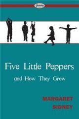 Five Little Peppers and How They Grew By: Margaret Sidney