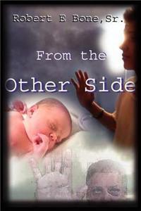 From the Other Side By: Sr. Robert E. Bone