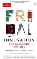 Frugal Innovation: How to do Better with Less By: Navi Radjou, Jaideep Prabhu