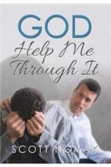 God Help Me Through It By: Scott Novak