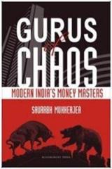 Gurus of Chaos: Modern Indias Money Masters By: Saurabh Mukherjea
