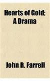 Hearts of Gold; A Drama By: John Rupert [From Old Catalog] Farrell, John R. Farrell