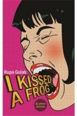 I Kissed a Frog and Other Stories By: Rupa Gulab