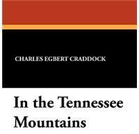 In the Tennessee Mountains By: Charles Egbert Craddock