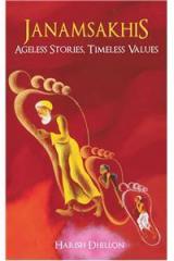 Janamsakhis : Ageless Stories, Timeless Values By: Dr Harish Dhillon
