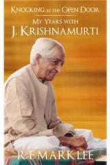 Knocking At The Open Door: My Years With J. Krishnamurti By: Mark Lee