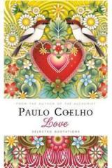 Love: Selected Quotations By: Paulo Coelho