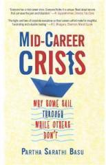 Mid Career Crisis : Why some Sail through while Others Dont By: Partha Basu