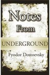Notes from Underground By: Fyodor M. Dostoevsky, Fyodor Mikhailovich Dostoevsky
