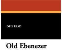 Old Ebenezer By: Opie Read