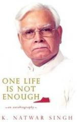 One Life is not Enough By: Kunwar Natwar Singh