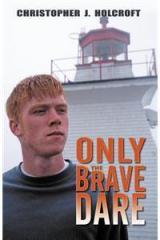 Only the Brave Dare By: Christopher J. Holcroft