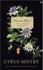 Passion Flower: Seven Stories Of Derangement By: Cyrus Mistry