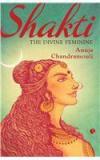 Shakti: The Divine Feminine By: Anuja, Anuja Chandramouli