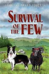 Survival of the Few By: Francis Edward Roberts