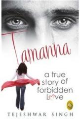 Tamanna: A True Story Of Forbidden Love By: Tejeshwar Singh